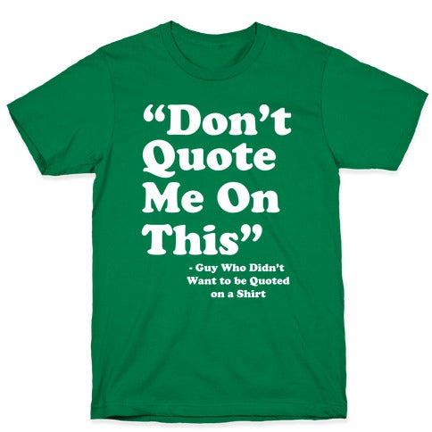 "Don't Quote Me On This" T-Shirt